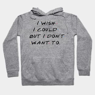 The one where I don't want to Hoodie